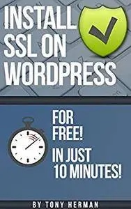 Install SSL on WordPress for FREE: In Just 10 Minutes!