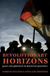 Revolutionary horizons : past and present in Bolivian politics