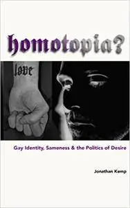 Homotopia?: Gay Identity, Sameness and the Politics of Desire