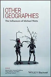 Other Geographies: The Influences Of Michael Watts