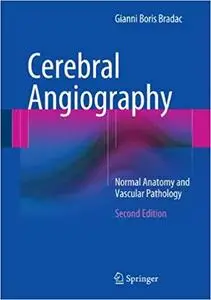 Cerebral Angiography: Normal Anatomy and Vascular Pathology Ed 2