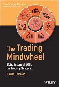 The Trading Mindwheel: Eight Essential Skills For Trading Mastery 