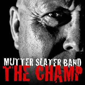 Mutter Slater Band - The Champ (2016)