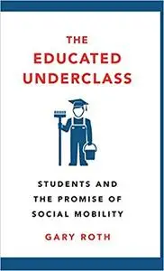 The Educated Underclass: Students and the False Promise of Social Mobility