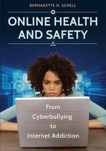 Online Health and Safety: From Cyberbullying to Internet Addiction