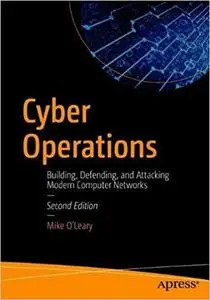 Cyber Operations: Building, Defending, and Attacking Modern Computer Networks, 2nd edition