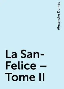 «La San-Felice – Tome II» by Alexandre Dumas