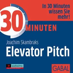 «30 Minuten Elevator Pitch» by Joachim Skambraks