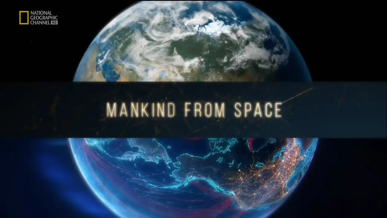 National Geographic - Mankind from Space (2015)