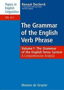 Grammar of the English Verb Phrase, Volume 1: The Grammar of the English Tense System: A Comprehensive Analysis