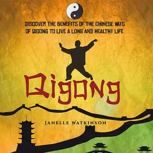 «Qigong: Discover the Benefits of the Chinese Qigong to Live a Long and Healthy Life» by Old Natural Ways