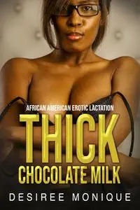 «Thick Chocolate Milk» by Desiree Monique