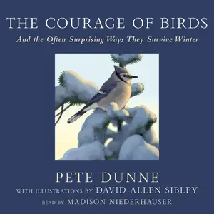 The Courage of Birds: And the Often Surprising Ways They Survive Winter [Audiobook]