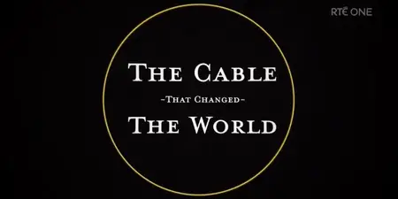 RTE - The Cable that Changed the World (2024)