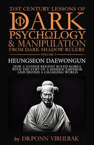 21st Century Lessons of Dark Psychology and Manipulation Dark Shadow Rulers: Heungseon Daewongun