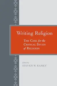 Writing Religion: The Case for the Critical Study of Religion
