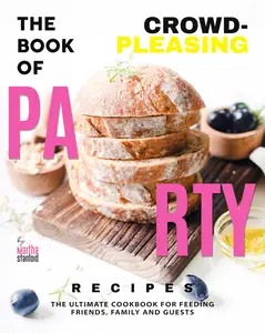 The Book of Crowd-Pleasing Party Recipes