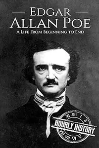 Edgar Allan Poe: A Life From Beginning to End