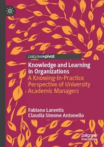 Knowledge and Learning in Organizations: A Knowing-In-Practice Perspective of University Academic Managers