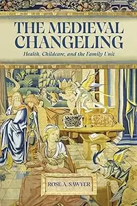 The Medieval Changeling: Health, Childcare, and the Family Unit