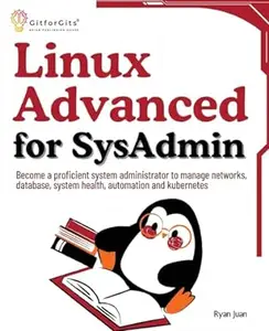 Linux Advanced for SysAdmin: Become a proficient system administrator to manage networks