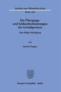 Die Übergangs- und Schlussbestimmungen des Grundgesetzes: Eine fällige Würdigung