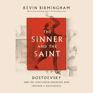 The Sinner and the Saint: Dostoevsky and the Gentleman Murderer Who Inspired a Masterpiece