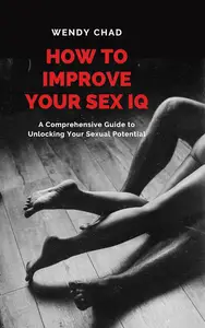 How to Improve Your Sex IQ: A Comprehensive Guide to Unlocking Your Sexual Potential