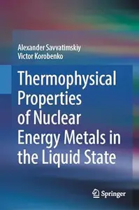 Thermophysical Properties of Nuclear Energy Metals in the Liquid State