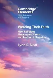 Wearing Their Faith: New Religious Movements, Dress, and Fashion in America