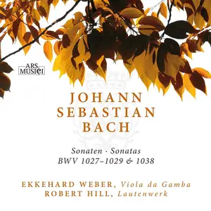 Ekkehard Weber, Robert Hill - Johann Sebastian Bach: Sonatas BWV 1027-1029 & 1038 (2009)