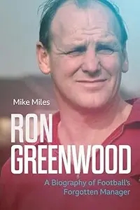 Ron Greenwood: A Biography of Football’s Gentleman