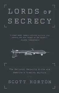 Lords of Secrecy: The National Security Elite and America's Stealth Warfare