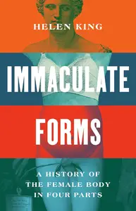 Immaculate Forms: A History of the Female Body in Four Parts