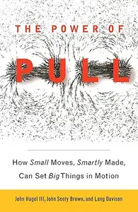 The Power of Pull: How Small Moves, Smartly Made, Can Set Big Things in Motion