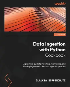 Data Ingestion with Python Cookbook [Repost]