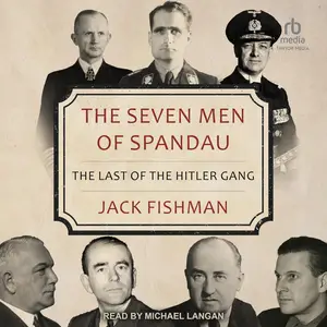 The Seven Men of Spandau: The Last of the Hitler Gang [Audiobook]