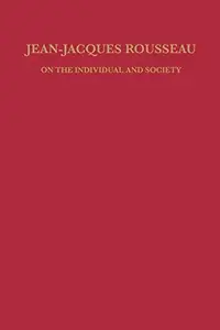 Jean-Jacques Rousseau : On the Individual and Society