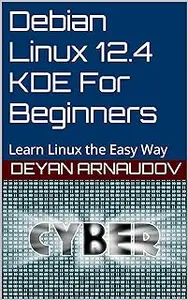 Debian Linux 12.4 KDE For Beginners: Learn Linux the Easy Way