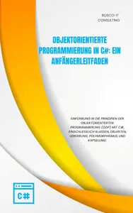 Objektorientierte Programmierung in C#: Ein Anfängerleitfaden (German Edition)
