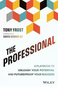 The Professional: A Playbook to Unleash Your Potential and Futureproof Your Success