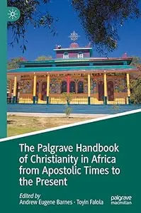 The Palgrave Handbook of Christianity in Africa from Apostolic Times to the Present