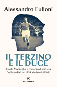 Il terzino e il Duce - Alessandro Fulloni