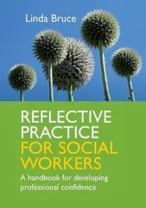 Reflective Practice for Social Workers: A Handbook For Developing Professional Confidence