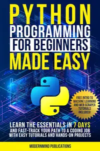 Python Programming for Beginners Made Easy: Learn the Essentials in 7 Days and Fast-Track Your Path