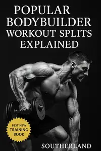Popular Bodybuilder Workout Splits Explained