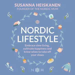 Nordic Lifestyle: Embrace Slow Living, Cultivate Happiness, and Know When to Take Off Your Shoes