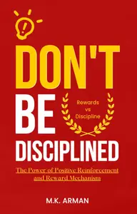 Don’t be disciplined: The Power of Positive Reinforcement and Reward Mechanism