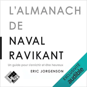 Eric Jorgenson, "L'almanach de Naval Ravikant: Un guide pour s'enrichir et être heureux"