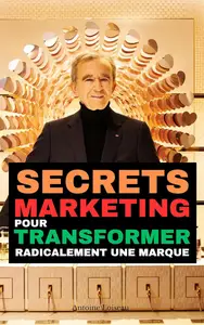 Bernard Arnault : Secrets marketing pour transformer radicalement une marque (French Edition)